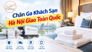 Chăn ga khách sạn Hà Nội giao toàn quốc